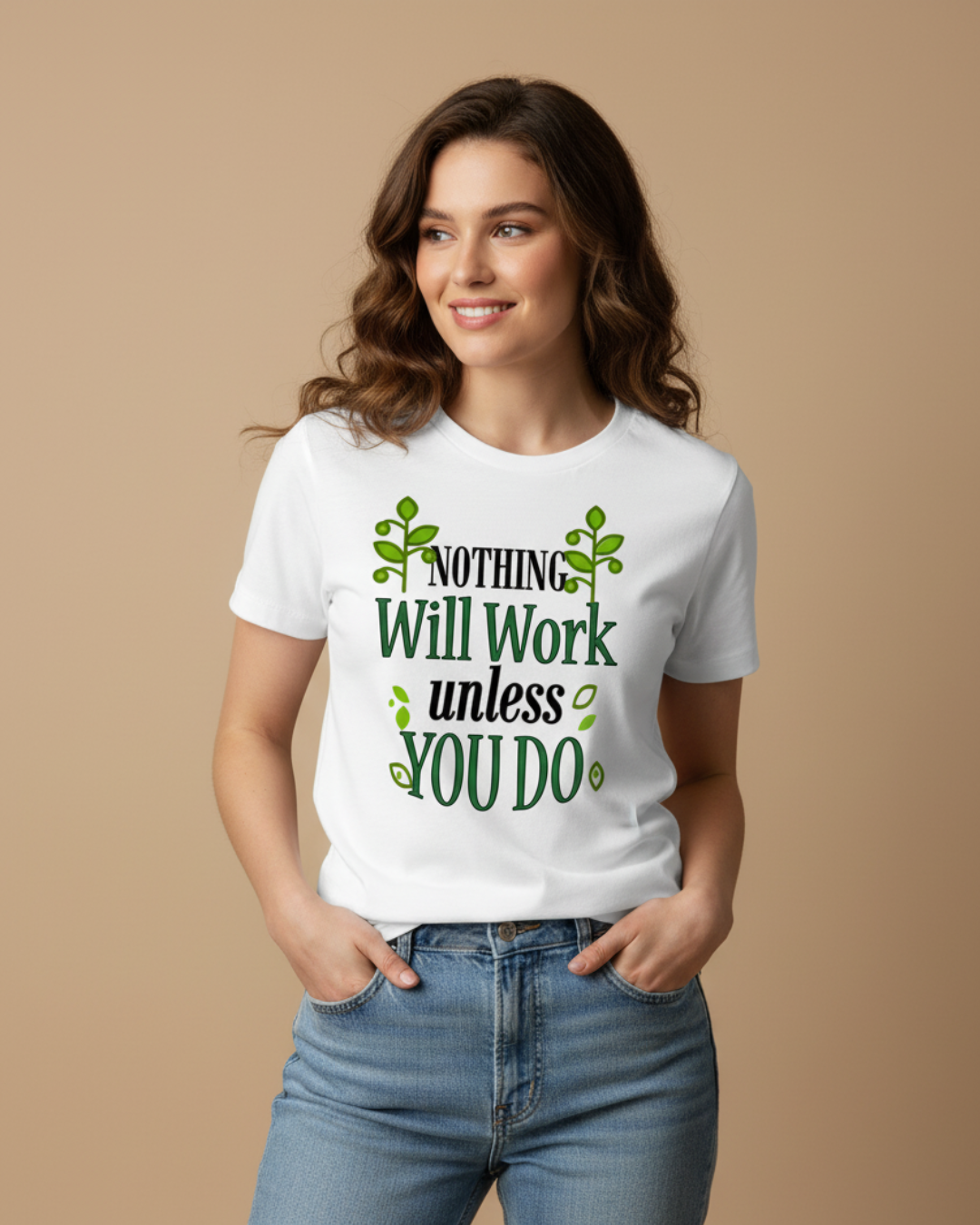 Nothing Will Work Unless You Do – Motivational Tee
