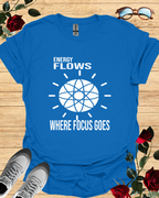 Energy Flows Where Focus Goes – Vision Alignment Tee Printify