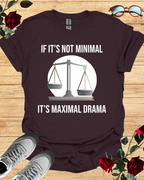 If It's Not Minimal, It’s Maximal Drama Shirt – Bold & Clean Fit Printify
