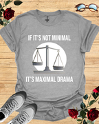 If It's Not Minimal, It’s Maximal Drama Shirt – Bold & Clean Fit Printify