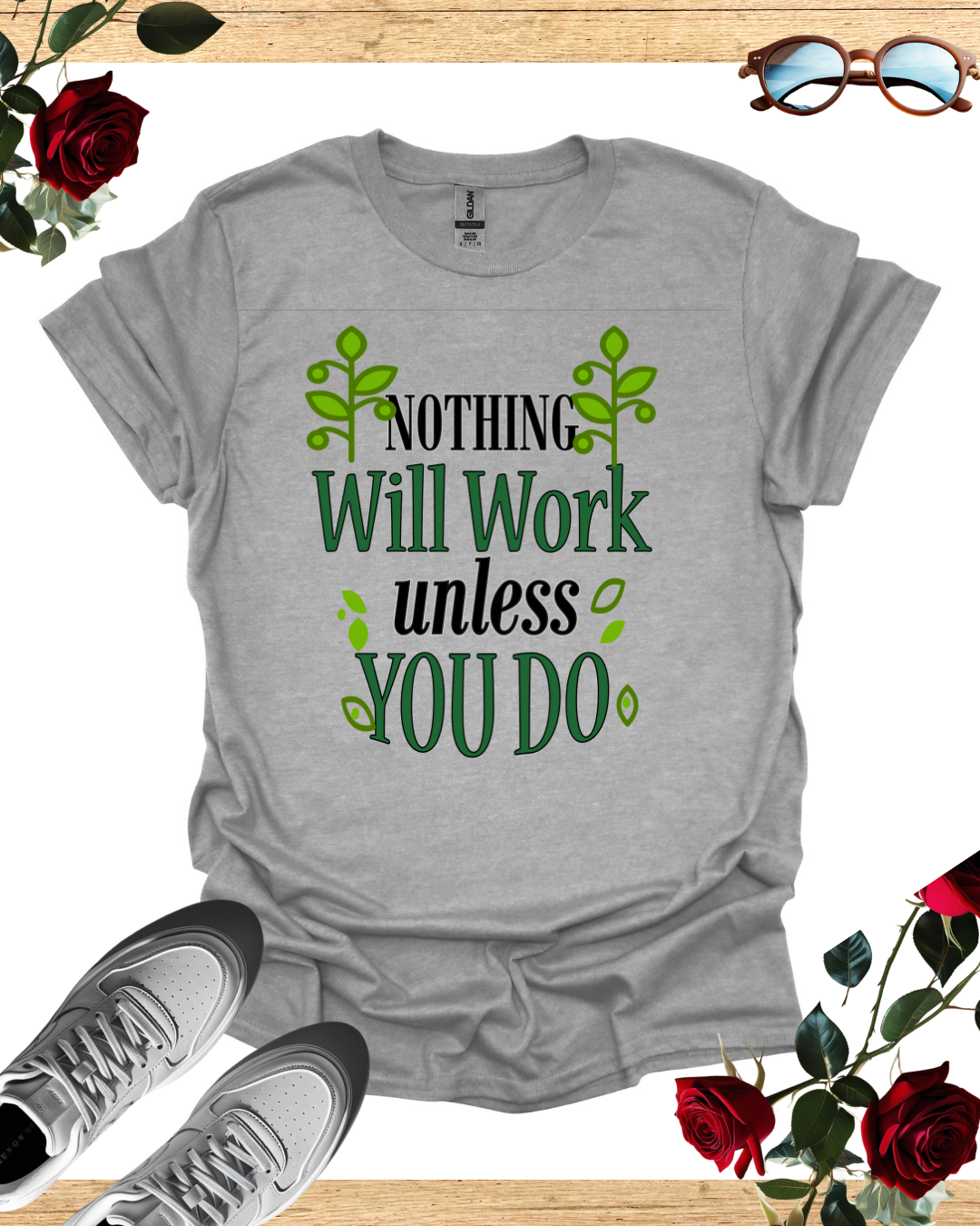 Nothing Will Work Unless You Do – Motivational Tee Printify