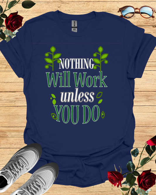 Nothing will work unless you do