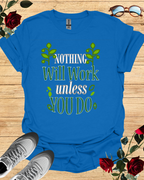 Nothing Will Work Unless You Do – Motivational Tee Printify
