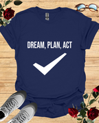 Dream, Plan, Act – Motivational Shirt & T-Shirt for Achievers Printify