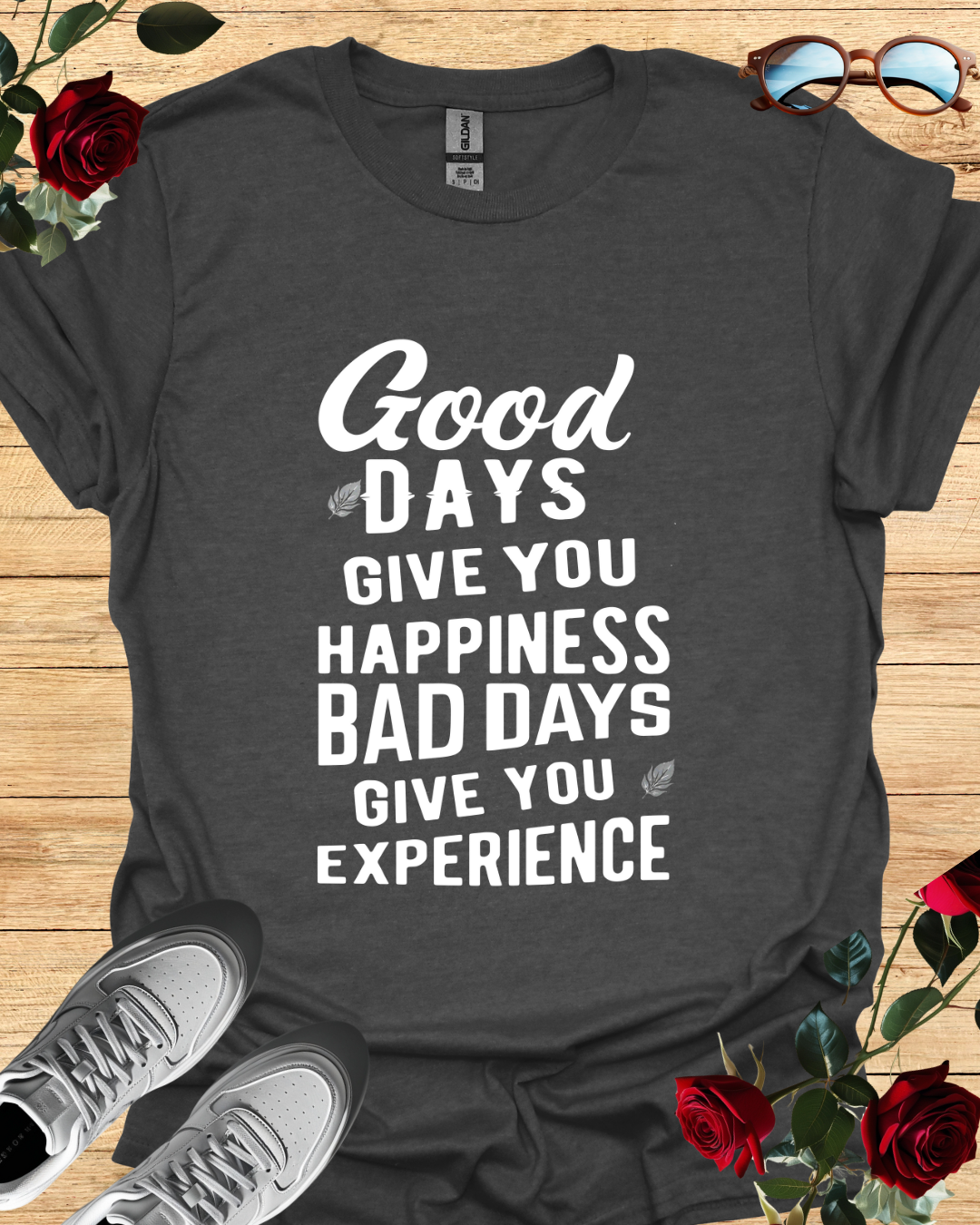 Good days give you happiness, bad days give you experience