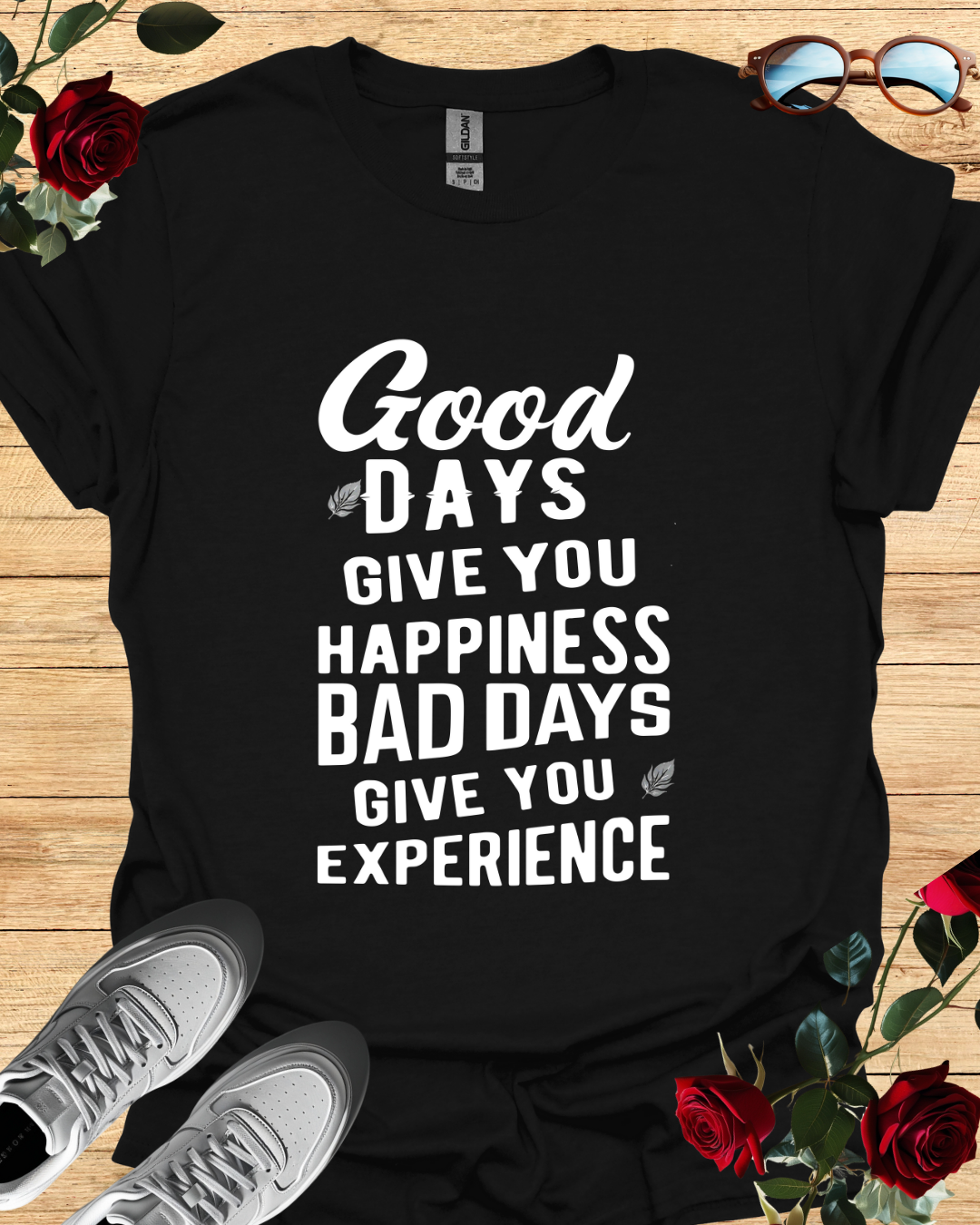 Good days give you happiness, bad days give you experience