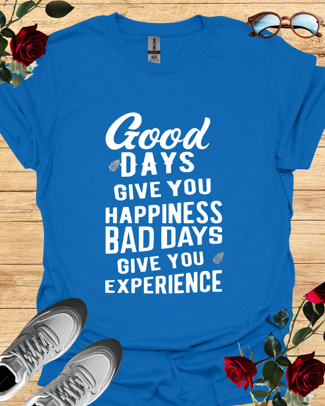 Good days give you happiness, bad days give you experience
