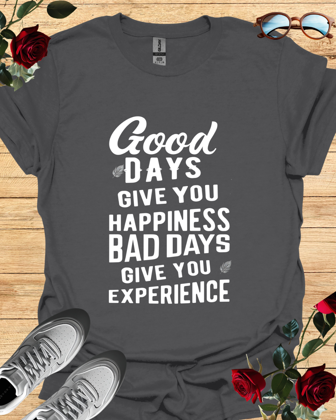 Good days give you happiness, bad days give you experience