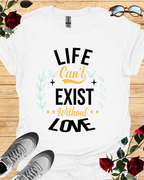 Life Can’t Exist Without Love – Motivational Shirt & T-Shirt Printify
