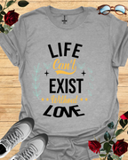 Life Can’t Exist Without Love – Motivational Shirt & T-Shirt Printify