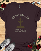 Grow Through What You Go Through – Motivational T-Shirt in Long & Short Sleeve Styles Printify