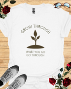 Grow Through What You Go Through – Motivational T-Shirt in Long & Short Sleeve Styles Printify
