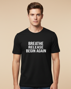 Breath, Release, Begin Again | Premium Comfort T-Shirt Collection
