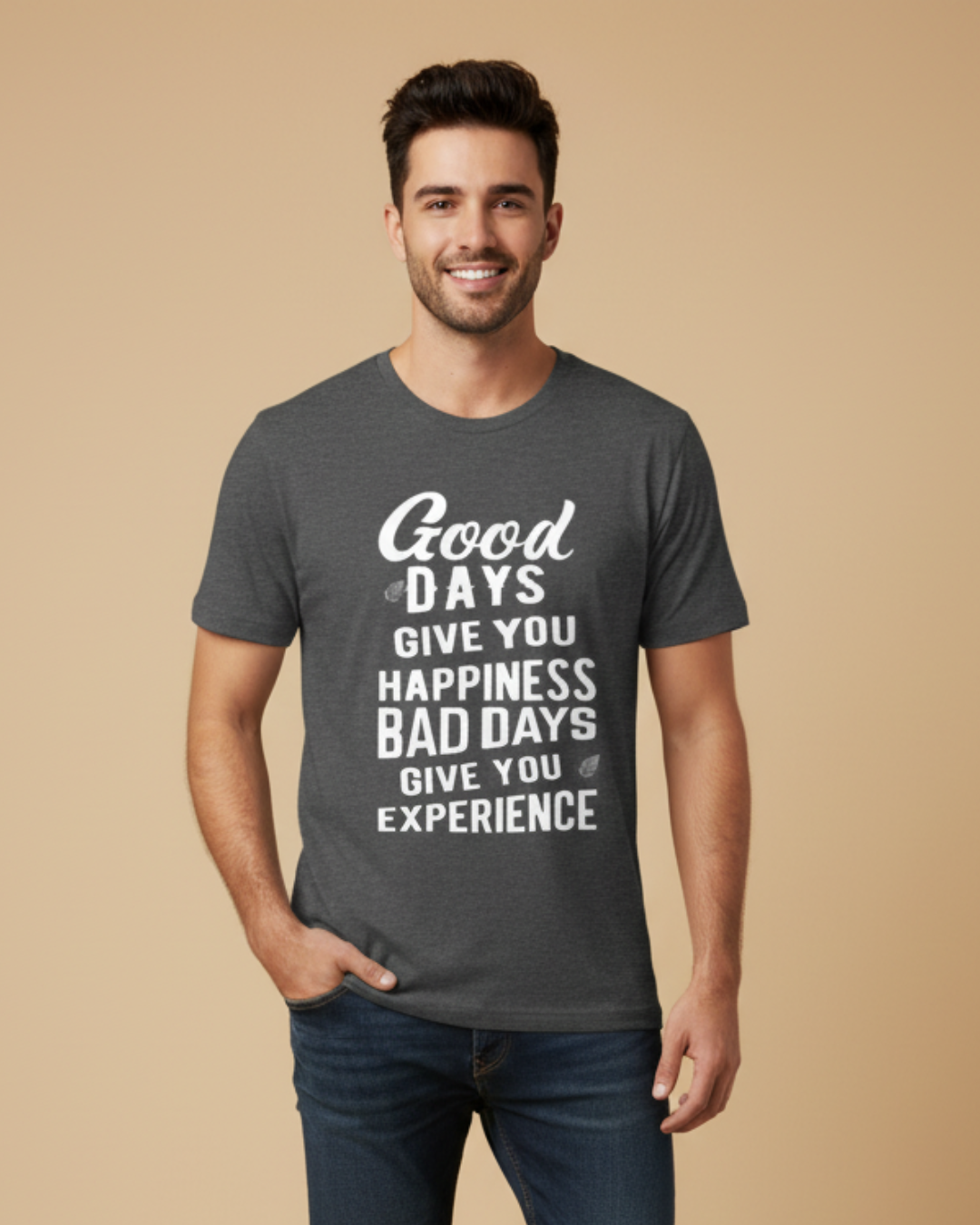 Good Days Give You Happiness, Bad Days Give You Experience – Inspirational T-Shirt