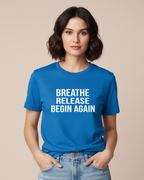 Breath, Release, Begin Again | Premium Comfort T-Shirt Collection