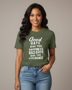 Good Days Give You Happiness, Bad Days Give You Experience – Inspirational T-Shirt